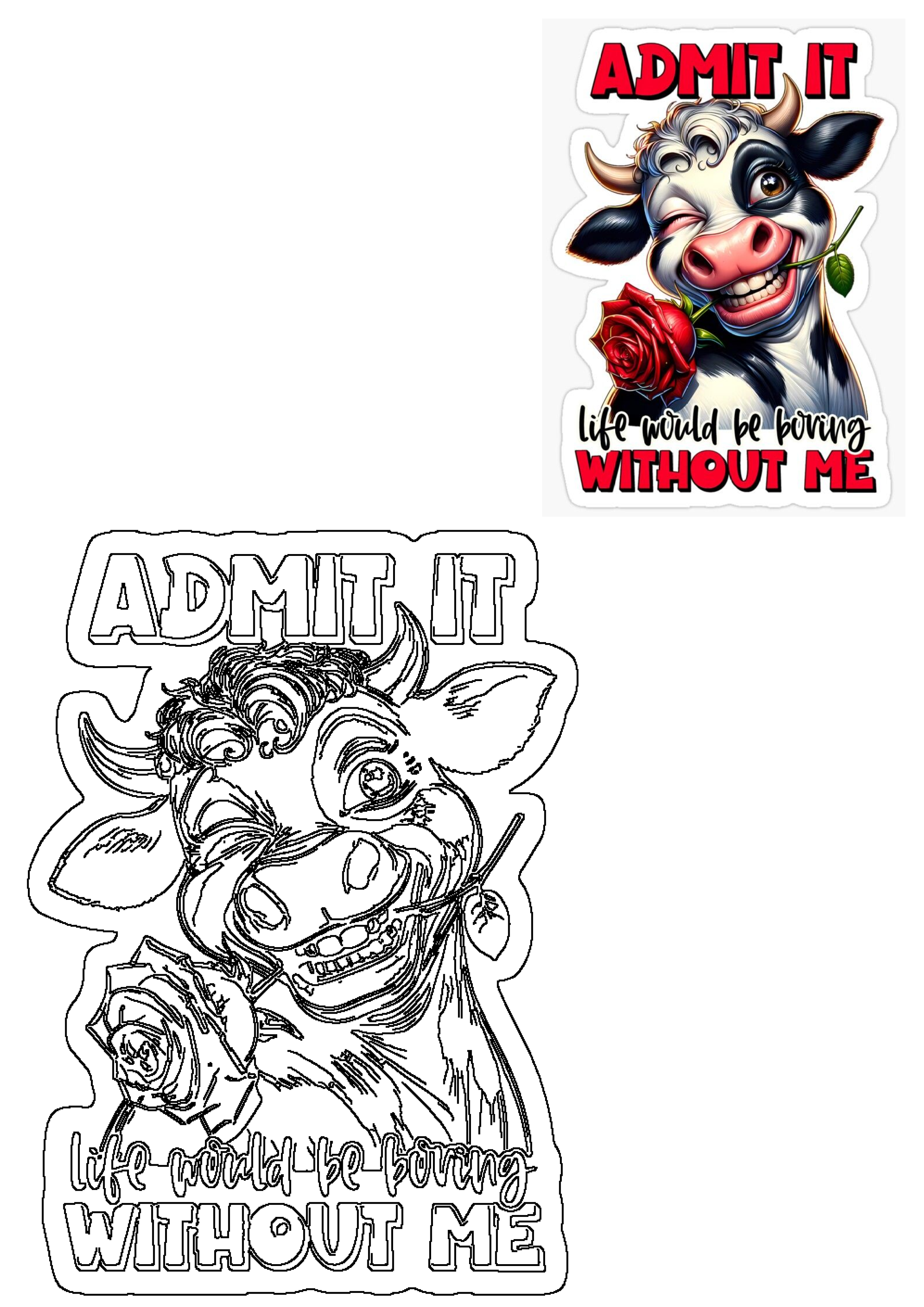 A funny, cute cow sticker winking, smiling with a red rose in its mouth and text 'ADMIT IT. LIFE WOULD BE BORING WITHOUT ME'.