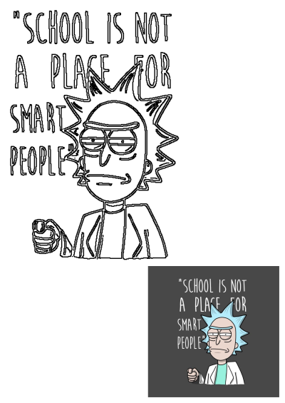 Rick from Rick and Morty cartoon, an outline drawing, pointing with the quote 'School is not a place for smart people'.