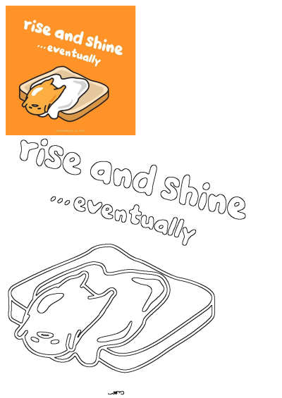A vibrant Gudetama poster with the lazy egg yolk on toast, featuring 'rise and shine ...eventually' text, accompanied by a black and white line art version.