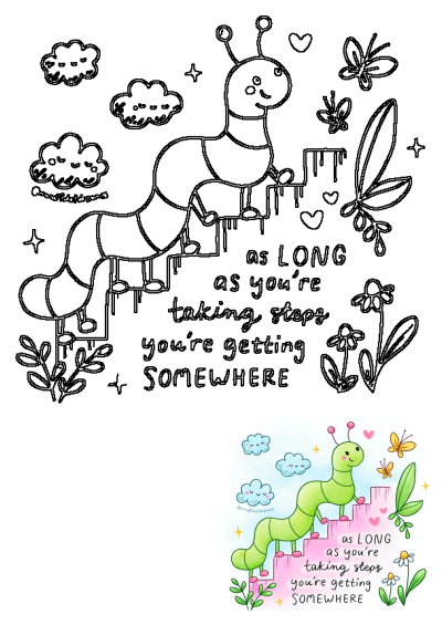 Cute caterpillar climbing pink stairs with butterflies, clouds, flowers. Quote: 'as LONG as you're taking steps you're getting SOMEWHERE'.