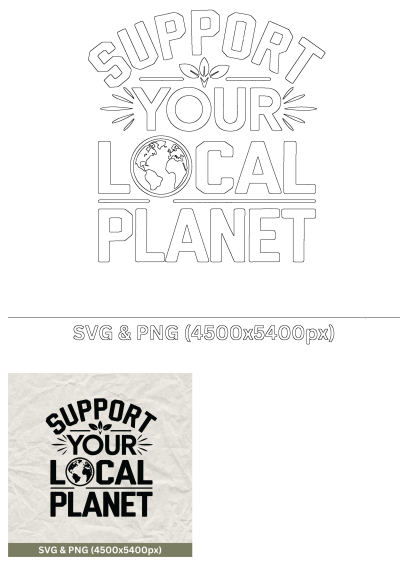 Support Your Local Planet Earth Day graphic with bold text, a globe icon, and leaf accents, ideal for eco-friendly designs. Available as SVG/PNG.