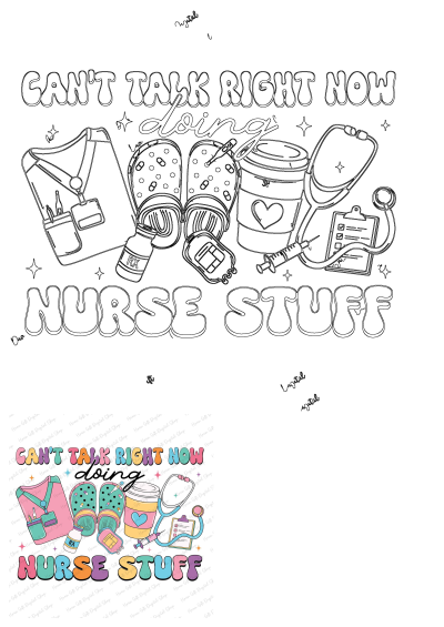 Vibrant 'Cant Talk Right Now Doing Nurse Stuff' design with scrubs, Crocs, coffee, stethoscope, clipboard, and RX items.