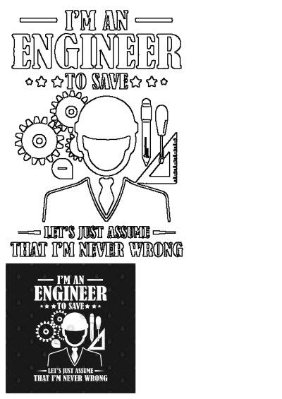 Funny engineering meme outline featuring an engineer, tools, gears, and the quote 'Let's just assume that I'm never wrong'.