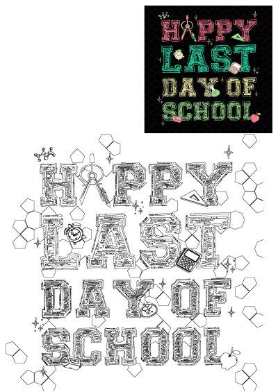 Happy Last Day School graphic on black background. Colorful distressed text, plus compass, calculator, alarm clock, beaker, apple.